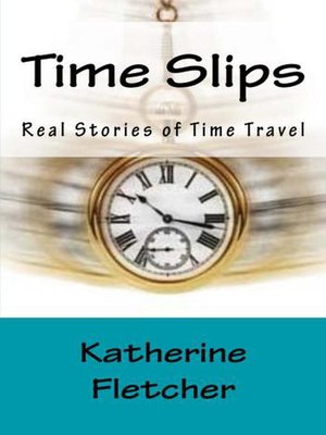 cover image of Time Slips Real Stories of Time Travel